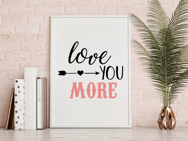 Love You More Print